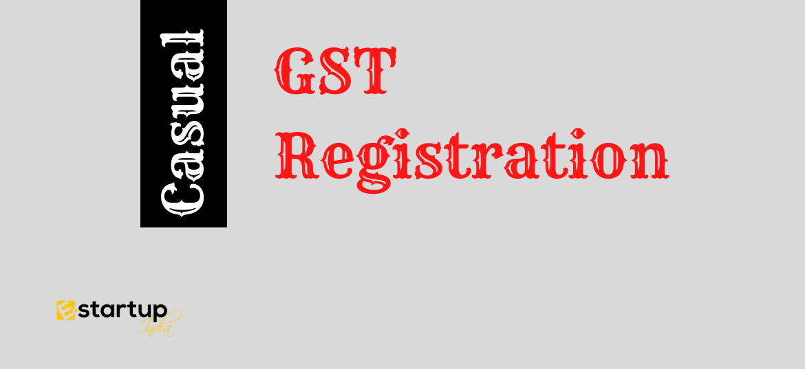 All about Casual GST Registration