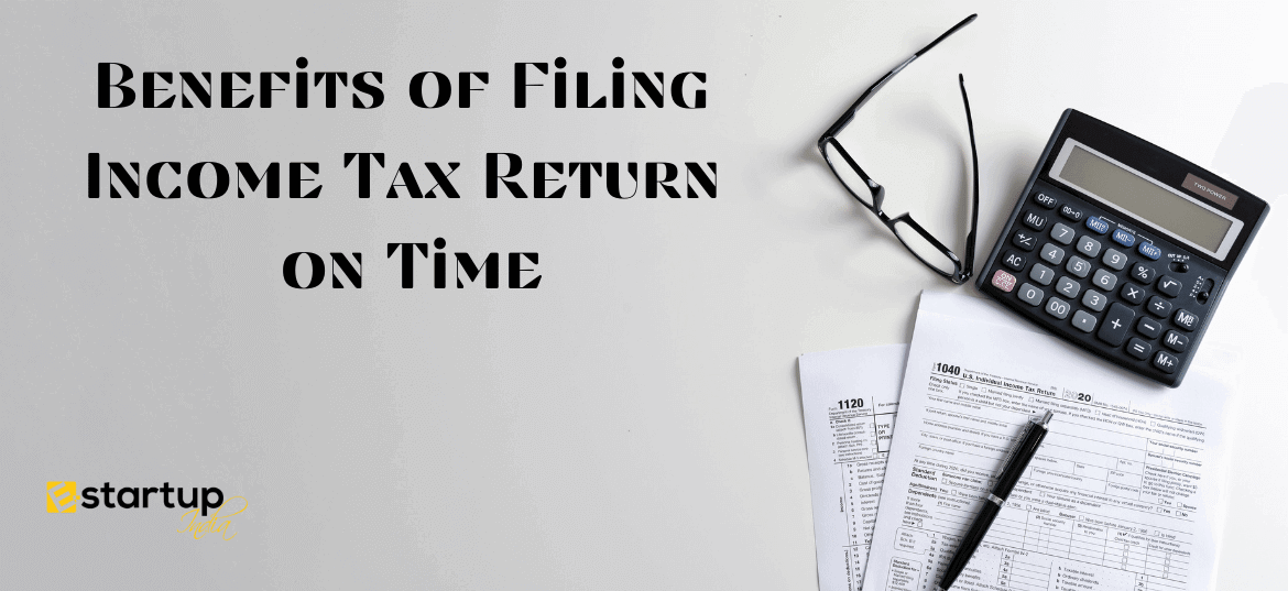 Benefits of Filing Income Tax Return on Time