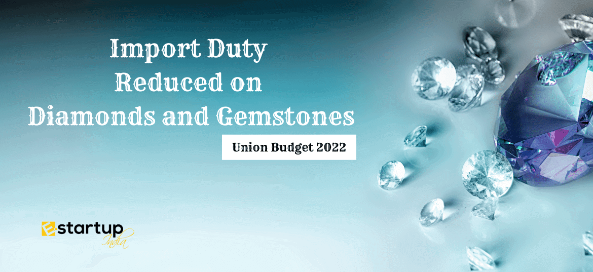 Budget 2022 Import Duty reduced on Diamonds and Gemstones