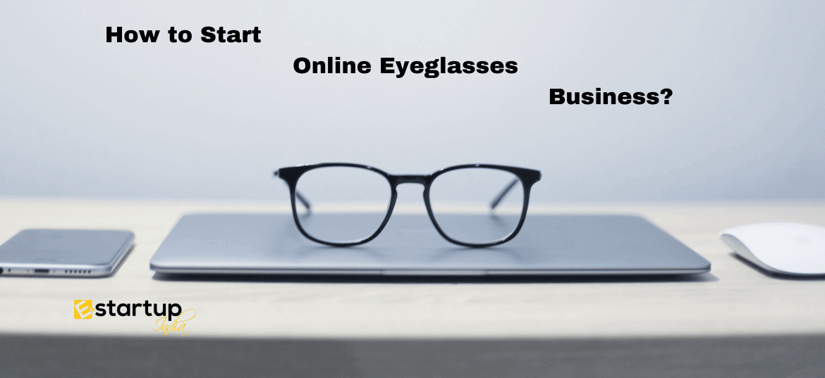 How to Start Online Eyeglasses Business