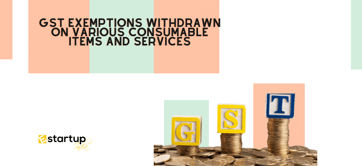 GST Exemptions Withdrawn on various consumable items and services