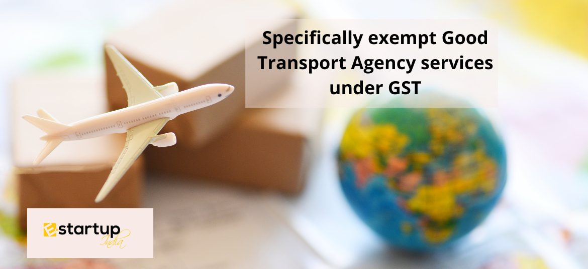 Specifically exempt Good Transport Agency services under GST