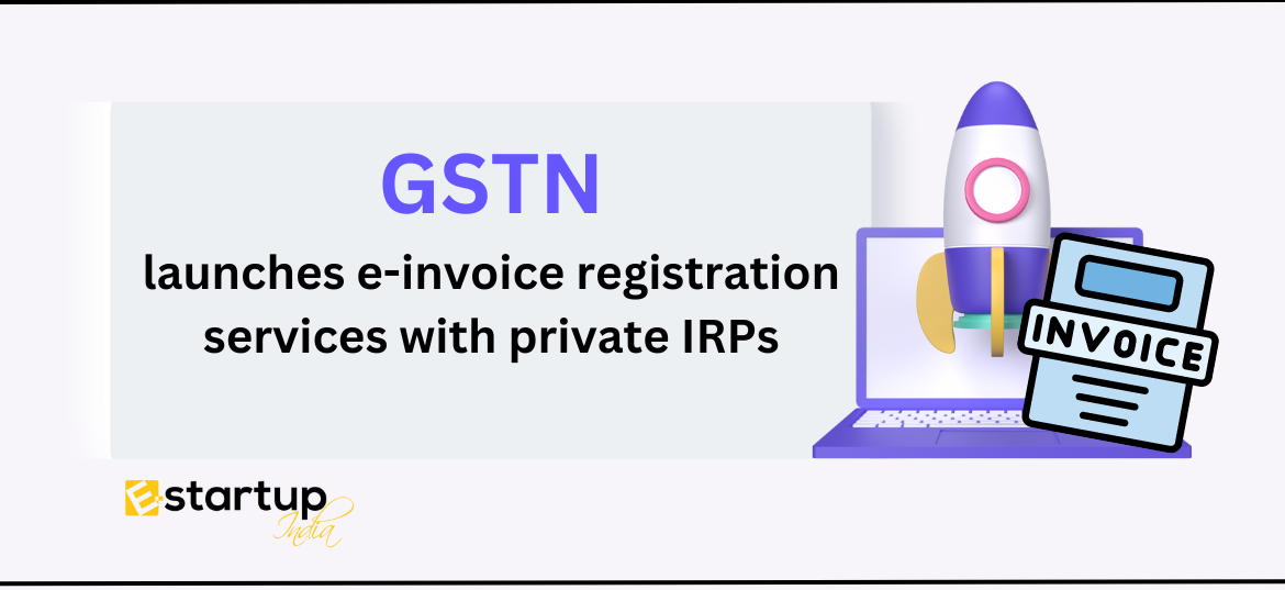 GSTN launches e-invoice registration services with private IRPs