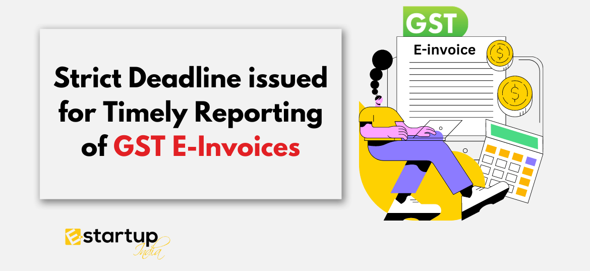 Strict Deadline issued for Timely Reporting of GST e-Invoices