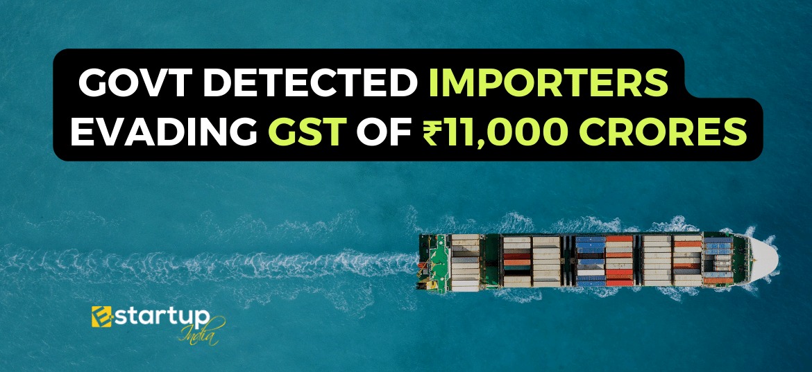 Govt detected Importers evading GST of ₹11,000 Crores