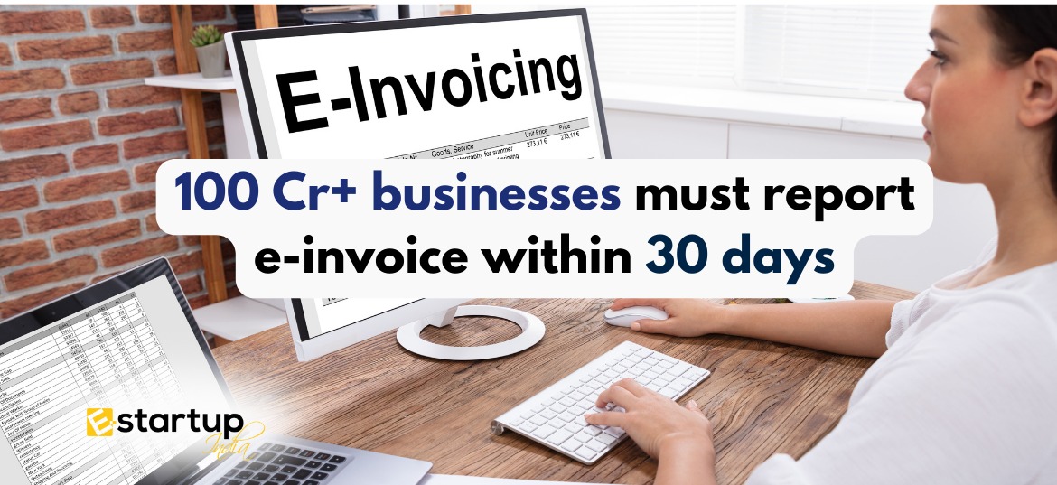 100 Cr+ businesses must report e-invoice within 30 days