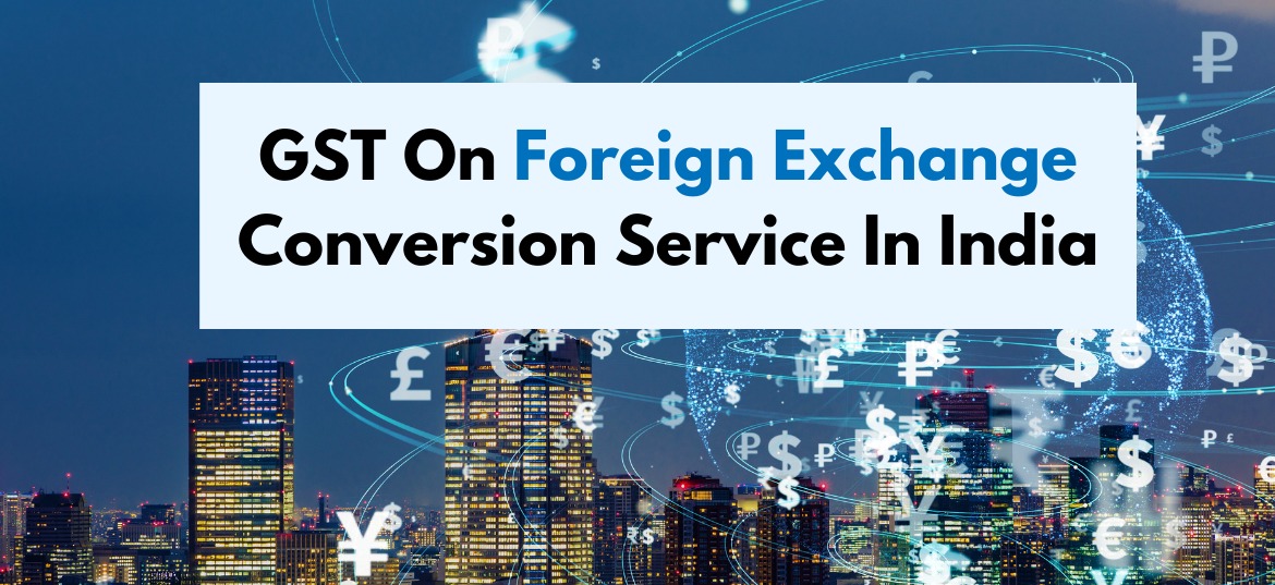 GST On Foreign Exchange Conversion Service In India