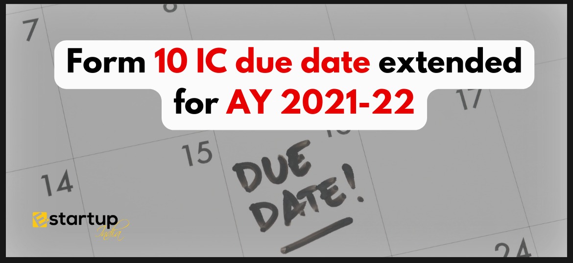 Form 10 IC due date extended for AY 2021-22