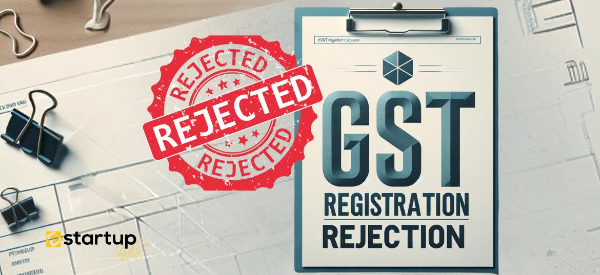 What are the reasons for GST registration rejection